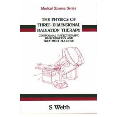 خرید و دانلود نسخه کامل کتاب The Physics of Three-Dimensional Radiation Therapy: Conformal Radiotherapy, Radiosurgery and Treatment Planning (Medical Sciences Series)