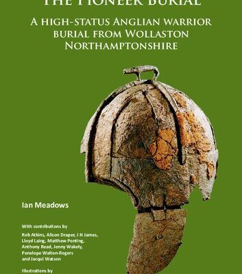 خرید و دانلود نسخه کامل کتاب The Pioneer Burial: A High-Status Anglian Warrior Burial from Wollaston Northamptonshire