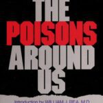 خرید و دانلود نسخه کامل کتاب The Poisons Around Us: The Unseen Dangers in Our Air, Water, Cookware and Food, and Their Leading Roles in Sickness and Death