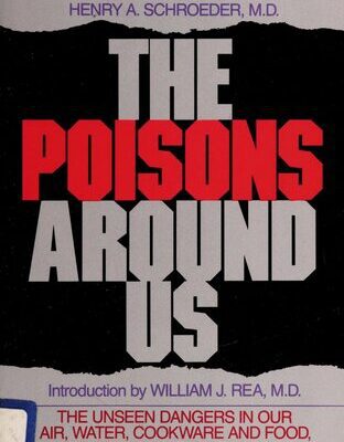 خرید و دانلود نسخه کامل کتاب The Poisons Around Us: The Unseen Dangers in Our Air, Water, Cookware and Food, and Their Leading Roles in Sickness and Death