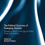 خرید و دانلود نسخه کامل کتاب The Political Economy of Emerging Markets: Varieties of BRICS in the Age of Global Crises and Austerity (Routledge Frontiers of Political Economy Book 227) – Original PDF