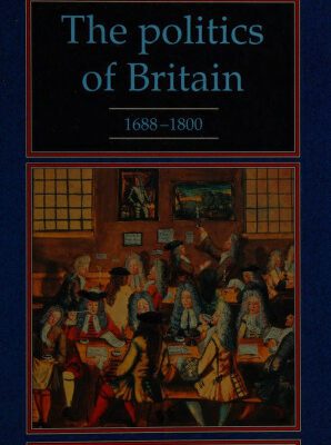 خرید و دانلود نسخه کامل کتاب The Politics of Britain, 1688-1800