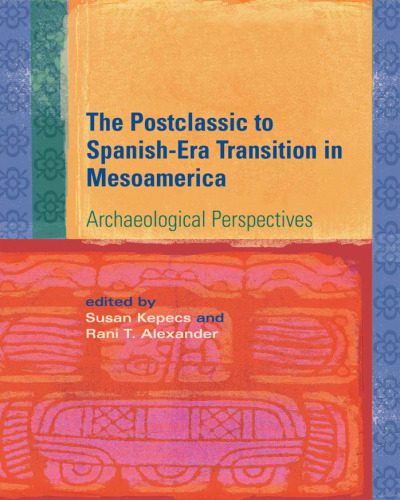 خرید و دانلود نسخه کامل کتاب The Postclassic to Spanish-Era Transition in Mesoamerica: Archaeological Perspectives_68c57a55096cb.jpeg خرید و دانلود نسخه کامل کتاب The Postclassic to Spanish-Era Transition in Mesoamerica: Archaeological Perspectives