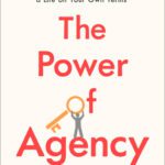خرید و دانلود نسخه کامل کتاب The Power of Agency The 7 Principles to Conquer Obstacles, Make Effective Decisions, and Create a Life on Your Own Terms