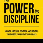 خرید و دانلود نسخه کامل کتاب The Power of Discipline: How to Use Self Control and Mental Toughness to Achieve Your Goals