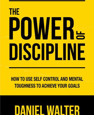 خرید و دانلود نسخه کامل کتاب The Power of Discipline: How to Use Self Control and Mental Toughness to Achieve Your Goals