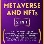 خرید و دانلود نسخه کامل کتاب The Power of Metaverse and NFTs, 2 in 1: Join The New Digital Economy. Unlock The Secrets Of Non-Fungible Tokens, Crypto [2022] –  +  pdf