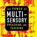 خرید و دانلود نسخه کامل کتاب The Power of Multisensory Preaching and Teaching: Increase Attention, Comprehension, and Retention