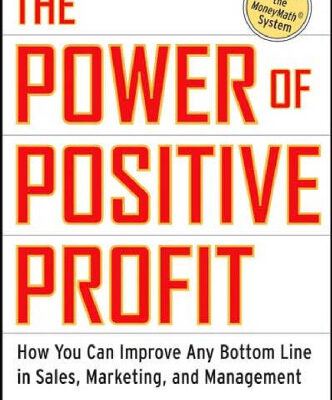 خرید و دانلود نسخه کامل کتاب The Power of Positive Profit: How You Can Improve Any Bottom Line in Sales, Marketing, and Management with MoneyMath