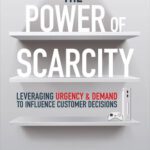 خرید و دانلود نسخه کامل کتاب The Power of Scarcity: Leveraging Urgency and Demand to Influence Customer Decisions