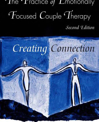 خرید و دانلود نسخه کامل کتاب The Practice of Emotionally Focused Couple Therapy: Creating Connection (Basic Principles Into Practice Series)