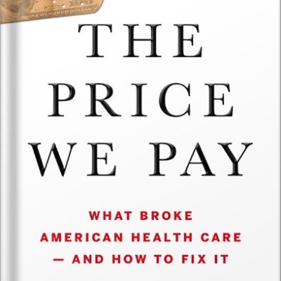خرید و دانلود نسخه کامل کتاب The Price We Pay: What Broke American Health Care–and How to Fix It by Marty Makary MD