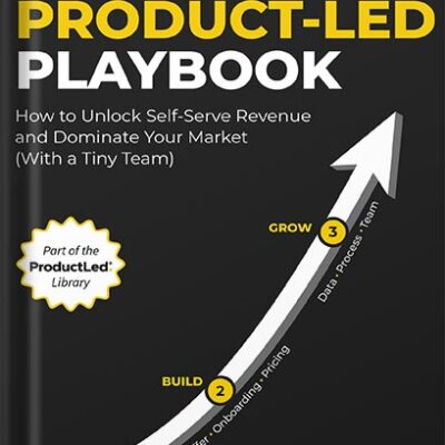 خرید و دانلود نسخه کامل کتاب The Product-Led Playbook: How to Unlock Self-Serve Revenue and Dominate Your Market (With a Tiny Team) (ProductLed Library Book 2) by Wes Bush