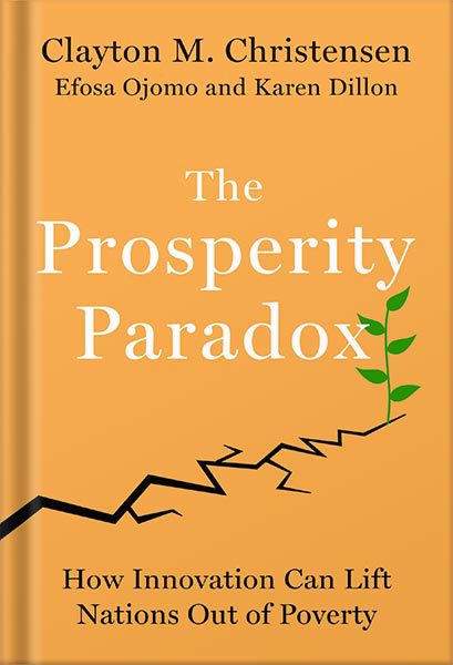 خرید و دانلود نسخه کامل کتاب The Prosperity Paradox: How Innovation Can Lift Nations Out of Poverty by Clayton M. Christensen_68bf02c4038f3.jpeg خرید و دانلود نسخه کامل کتاب The Prosperity Paradox: How Innovation Can Lift Nations Out of Poverty by Clayton M. Christensen