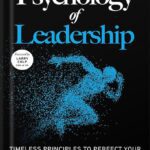 خرید و دانلود نسخه کامل کتاب The Psychology of Leadership: Timeless principles to perfect your leadership of individuals, teams… and yourself! by Sébastien Page