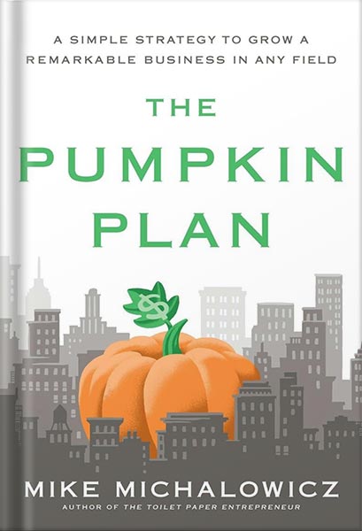 خرید و دانلود نسخه کامل کتاب The Pumpkin Plan: A Simple Strategy to Grow a Remarkable Business in Any Field by Mike Michalowicz_68bf3b560d631.jpeg خرید و دانلود نسخه کامل کتاب The Pumpkin Plan: A Simple Strategy to Grow a Remarkable Business in Any Field by Mike Michalowicz
