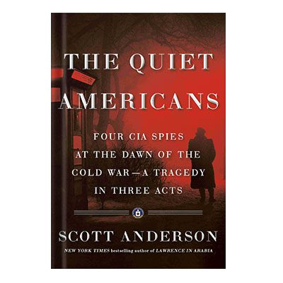 خرید و دانلود نسخه کامل کتاب The Quiet Americans Four CIA Spies at the Dawn of the Cold War – a Tragedy in Three Acts by Scott Anderson