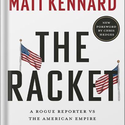 خرید و دانلود نسخه کامل کتاب The Racket: A Rogue Reporter vs The American Empire by Matt Kennard