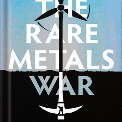 خرید و دانلود نسخه کامل کتاب The Rare Metals War: the dark side of clean energy and digital technologies by Guillaume Pitron