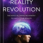 خرید و دانلود نسخه کامل کتاب The Reality Revolution: The Mind-Blowing Movement to Hack Your Reality by Brian Scott