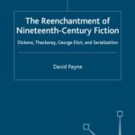 خرید و دانلود نسخه کامل کتاب The Reenchantment of Nineteenth-Century Fiction: Dickens, Thackeray, George Eliot and Serialization (Palgrave Studies in Nineteenth-Century Writing and Culture)