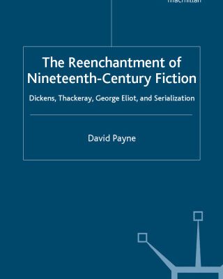 خرید و دانلود نسخه کامل کتاب The Reenchantment of Nineteenth-Century Fiction: Dickens, Thackeray, George Eliot and Serialization (Palgrave Studies in Nineteenth-Century Writing and Culture)