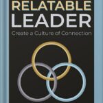 خرید و دانلود نسخه کامل کتاب The Relatable Leader: Create a Culture of Connection by Rachel DeAlto
