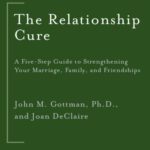 خرید و دانلود نسخه کامل کتاب The Relationship Cure – A 5 Step Guide to Strengthening Your Marriage, Family, and Friendships