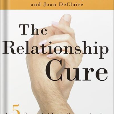 خرید و دانلود نسخه کامل کتاب The Relationship Cure: A 5 Step Guide to Strengthening Your Marriage, Family, and Friendships by John Gottman