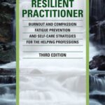 خرید و دانلود نسخه کامل کتاب The Resilient Practitioner: Burnout and Compassion Fatigue Prevention and Self-Care Strategies for the Helping Professions