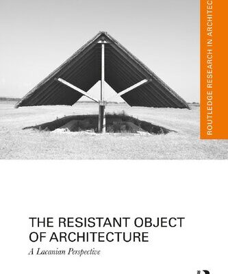 خرید و دانلود نسخه کامل کتاب The Resistant Object of Architecture: A Lacanian Perspective