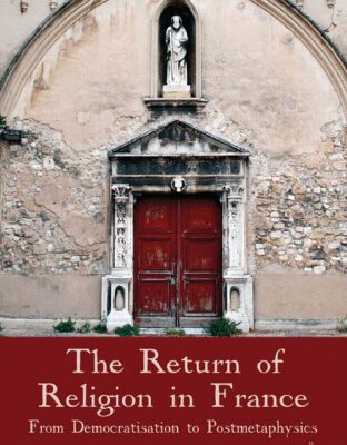 خرید و دانلود نسخه کامل کتاب The Return of Religion in France: From Democratisation to Postmetaphysics