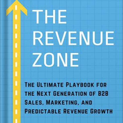 خرید و دانلود نسخه کامل کتاب The Revenue Zone: The Ultimate Playbook for The Next Generation of B2B Sales, Marketing and Predictable Revenue Growth by Tom Burton