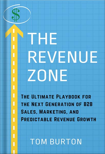 خرید و دانلود نسخه کامل کتاب The Revenue Zone: The Ultimate Playbook for The Next Generation of B2B Sales, Marketing and Predictable Revenue Growth by Tom Burton_68bee9fe6b76e.jpeg خرید و دانلود نسخه کامل کتاب The Revenue Zone: The Ultimate Playbook for The Next Generation of B2B Sales, Marketing and Predictable Revenue Growth by Tom Burton