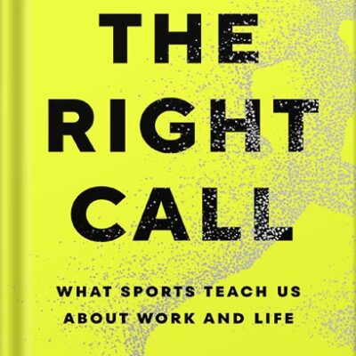 خرید و دانلود نسخه کامل کتاب The Right Call: What Sports Teach Us About Work and Life by Sally Jenkins