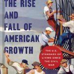 خرید و دانلود نسخه کامل کتاب The Rise and Fall of American Growth: The U.S. Standard of Living since the Civil War (The Princeton Economic History of the Western World Book 70) by Robert J. Gordon