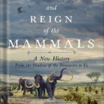 خرید و دانلود نسخه کامل کتاب The Rise and Reign of the Mammals: A New History, from the Shadow of the Dinosaurs to Us by Steve Brusatte