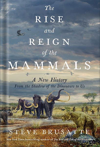 خرید و دانلود نسخه کامل کتاب The Rise and Reign of the Mammals: A New History, from the Shadow of the Dinosaurs to Us by Steve Brusatte_68c1181b92f90.jpeg خرید و دانلود نسخه کامل کتاب The Rise and Reign of the Mammals: A New History, from the Shadow of the Dinosaurs to Us by Steve Brusatte