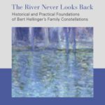 خرید و دانلود نسخه کامل کتاب The River Never Looks Back: Historical and Practical Foundations of Bert Hellinger’s Family Constellations