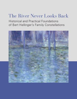 خرید و دانلود نسخه کامل کتاب The River Never Looks Back: Historical and Practical Foundations of Bert Hellinger’s Family Constellations