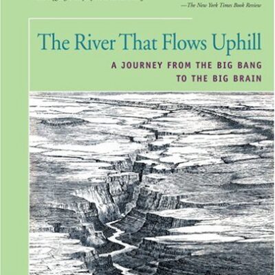 خرید و دانلود نسخه کامل کتاب The River That Flows Uphill: A Journey from the Big Bang to the Big Brain