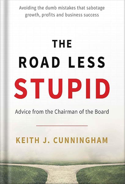 خرید و دانلود نسخه کامل کتاب The Road Less Stupid: Advice from the Chairman of the Board by Keith J. Cunningham_68bf4df744c06.jpeg خرید و دانلود نسخه کامل کتاب The Road Less Stupid: Advice from the Chairman of the Board by Keith J. Cunningham