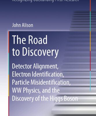 خرید و دانلود نسخه کامل کتاب The Road to Discovery: Detector Alignment, Electron Identification, Particle Misidentification, WW Physics, and the Discovery of the Higgs Boson