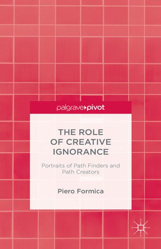 خرید و دانلود نسخه کامل کتاب The Role of Creative Ignorance: Portraits of Pathfinders and Path Creators_68d78456dc214.jpeg خرید و دانلود نسخه کامل کتاب The Role of Creative Ignorance: Portraits of Pathfinders and Path Creators