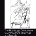 خرید و دانلود نسخه کامل کتاب The Routledge Companion to Architectural Drawings and Models: From Translating to Archiving, Collecting and Displaying