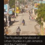 خرید و دانلود نسخه کامل کتاب The Routledge Handbook of Urban Studies in Latin America and the Caribbean: Cities, Urban Processes, and Policies