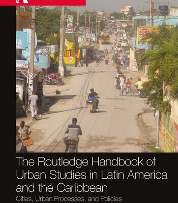 خرید و دانلود نسخه کامل کتاب The Routledge Handbook of Urban Studies in Latin America and the Caribbean: Cities, Urban Processes, and Policies