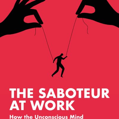 خرید و دانلود نسخه کامل کتاب The Saboteur at Work: How the Unconscious Mind Can Sabotage Ourselves, Our Organisations and Society