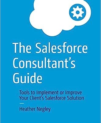 خرید و دانلود نسخه کامل کتاب The Salesforce Consultant’s Guide: Tools to Implement or Improve Your Client’s Salesforce Solution – Orginal Pdf