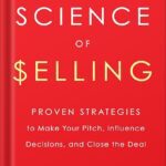 خرید و دانلود نسخه کامل کتاب The Science of Selling: Proven Strategies to Make Your Pitch, Influence Decisions, and Close the Deal by David Hoffeld